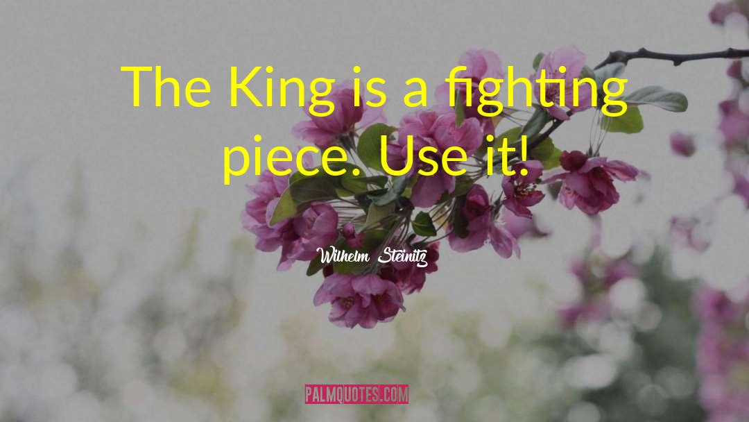 Wilhelm Steinitz Quotes: The King is a fighting