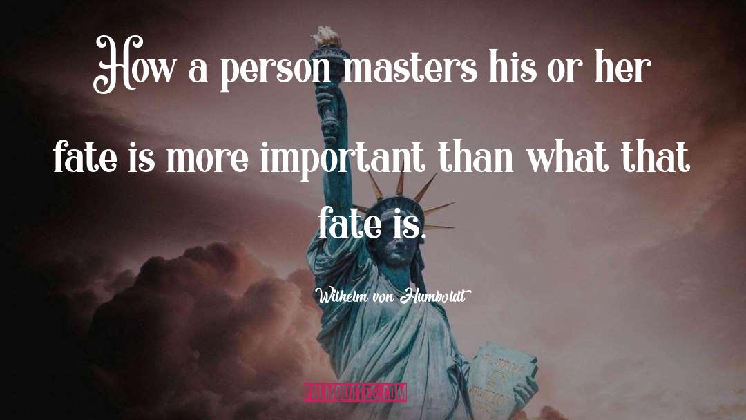 Wilhelm Von Humboldt Quotes: How a person masters his