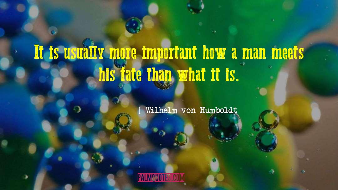 Wilhelm Von Humboldt Quotes: It is usually more important