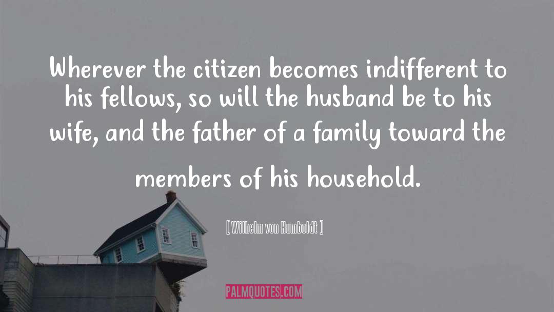 Wilhelm Von Humboldt Quotes: Wherever the citizen becomes indifferent