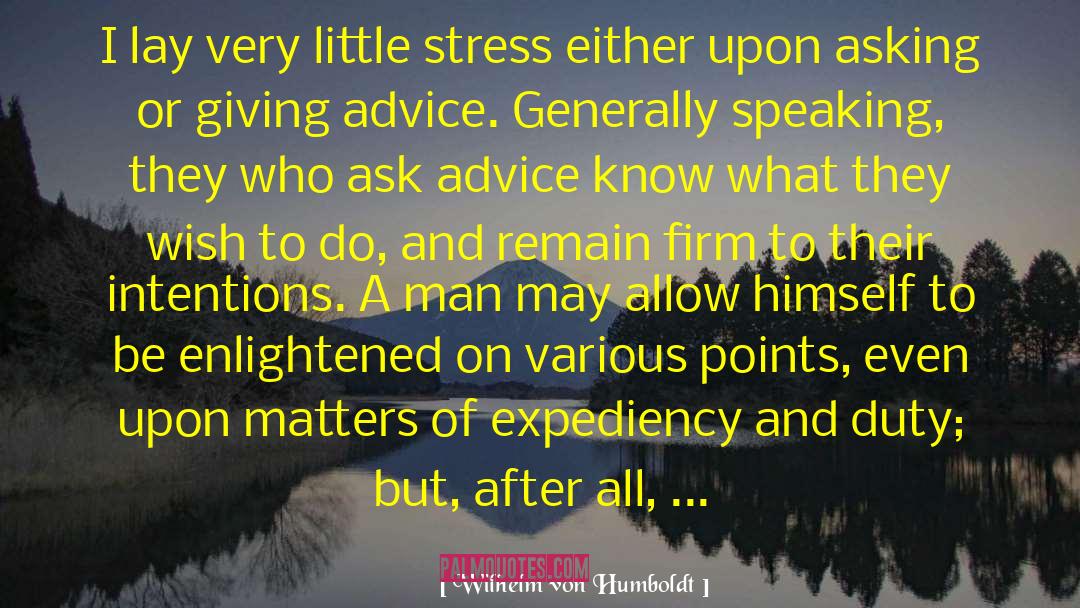 Wilhelm Von Humboldt Quotes: I lay very little stress