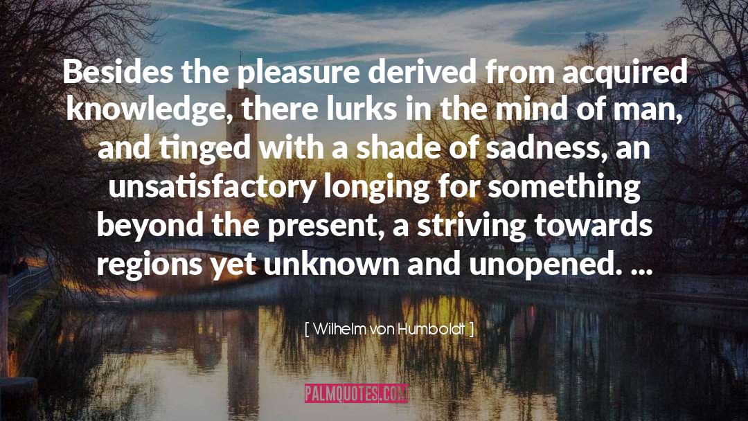 Wilhelm Von Humboldt Quotes: Besides the pleasure derived from