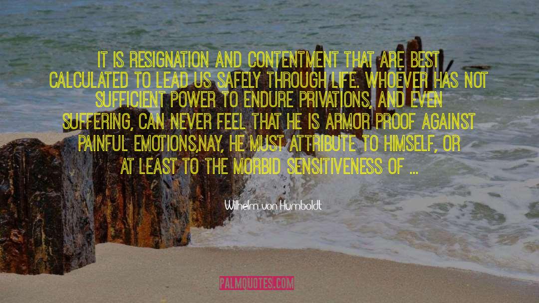 Wilhelm Von Humboldt Quotes: It is resignation and contentment