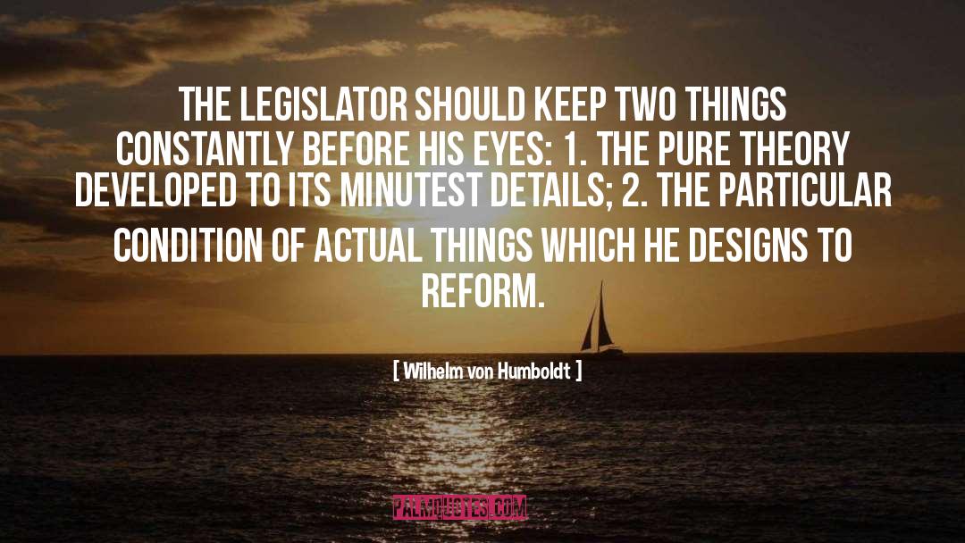 Wilhelm Von Humboldt Quotes: The legislator should keep two