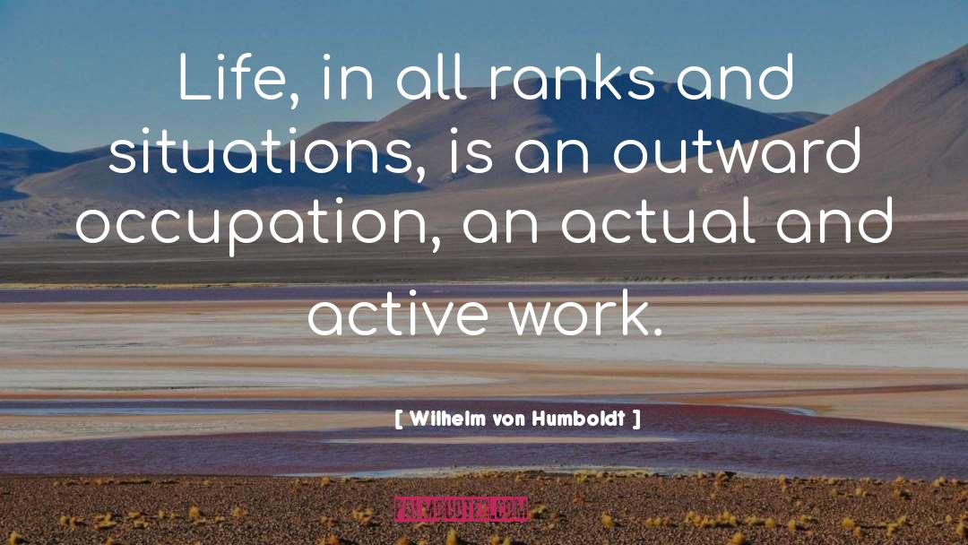 Wilhelm Von Humboldt Quotes: Life, in all ranks and