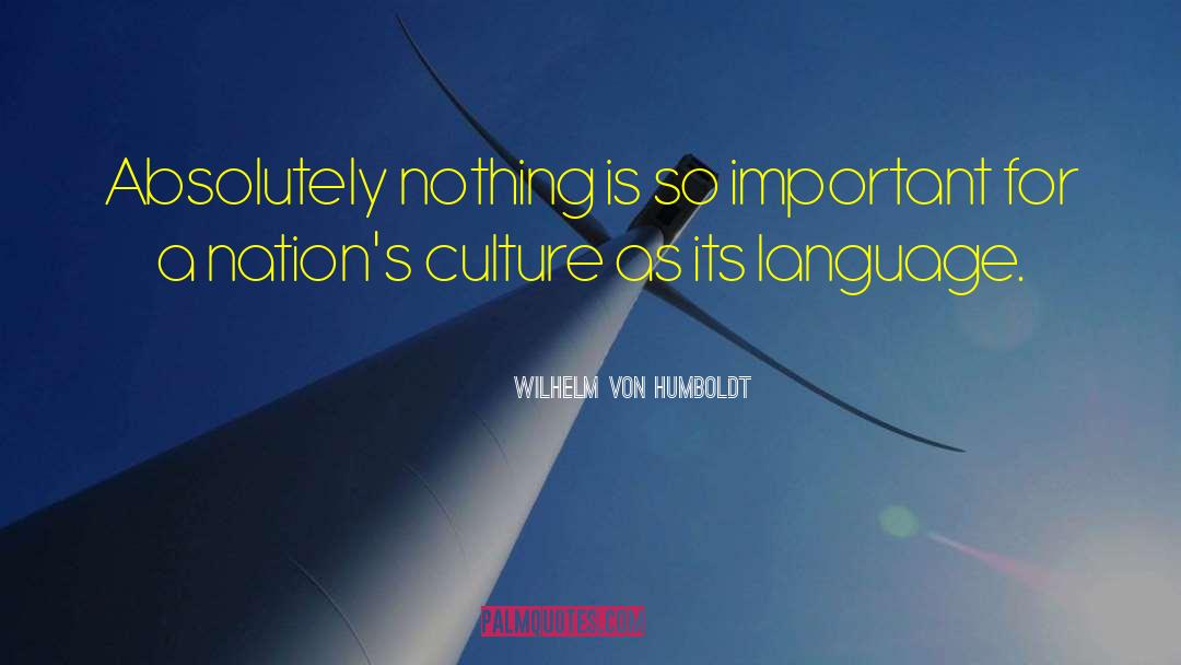 Wilhelm Von Humboldt Quotes: Absolutely nothing is so important