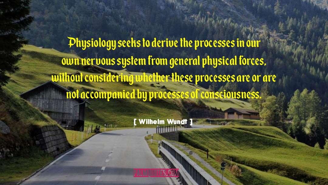 Wilhelm Wundt Quotes: Physiology seeks to derive the