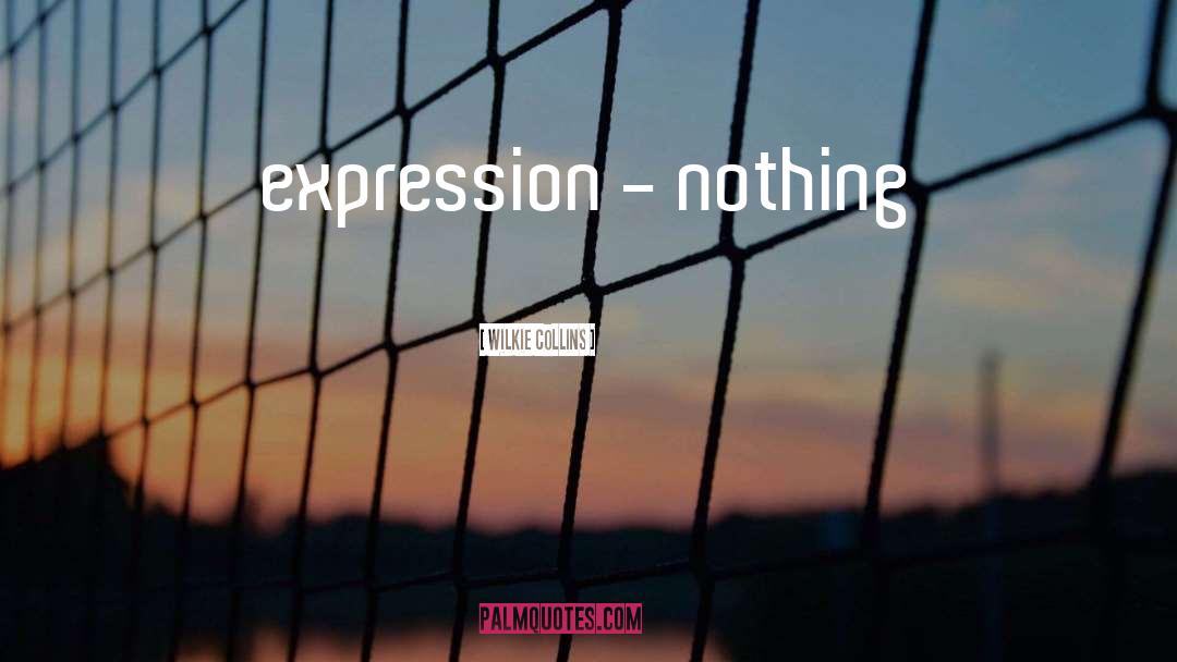 Wilkie Collins Quotes: expression - nothing