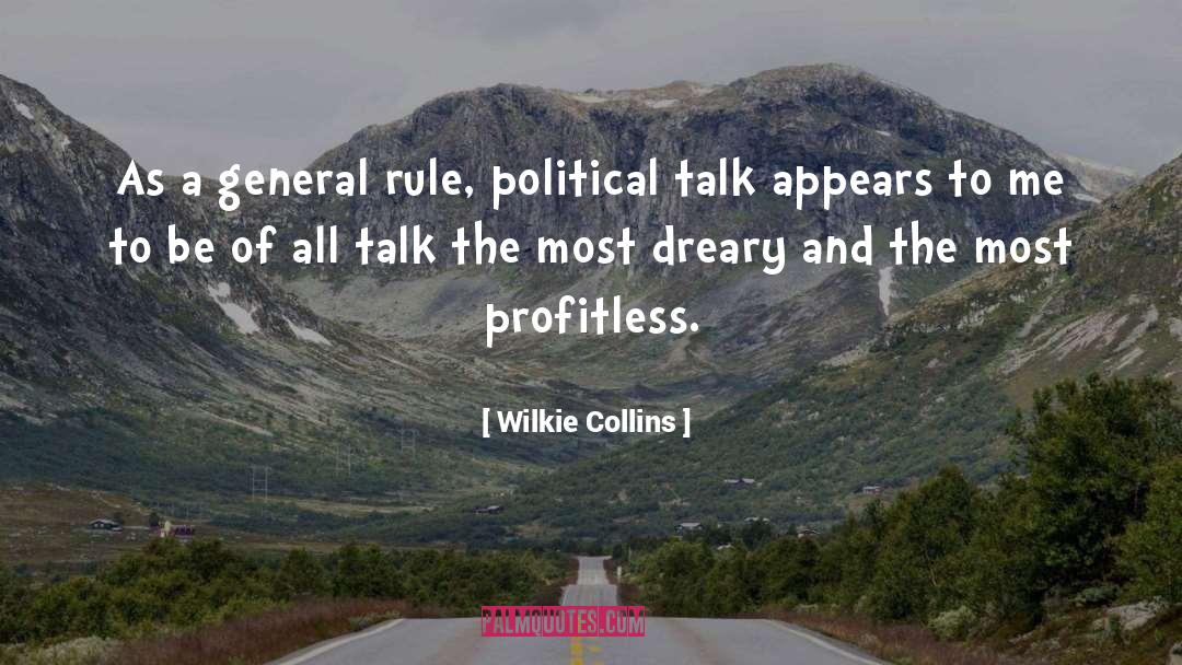 Wilkie Collins Quotes: As a general rule, political