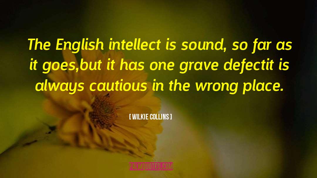 Wilkie Collins Quotes: The English intellect is sound,