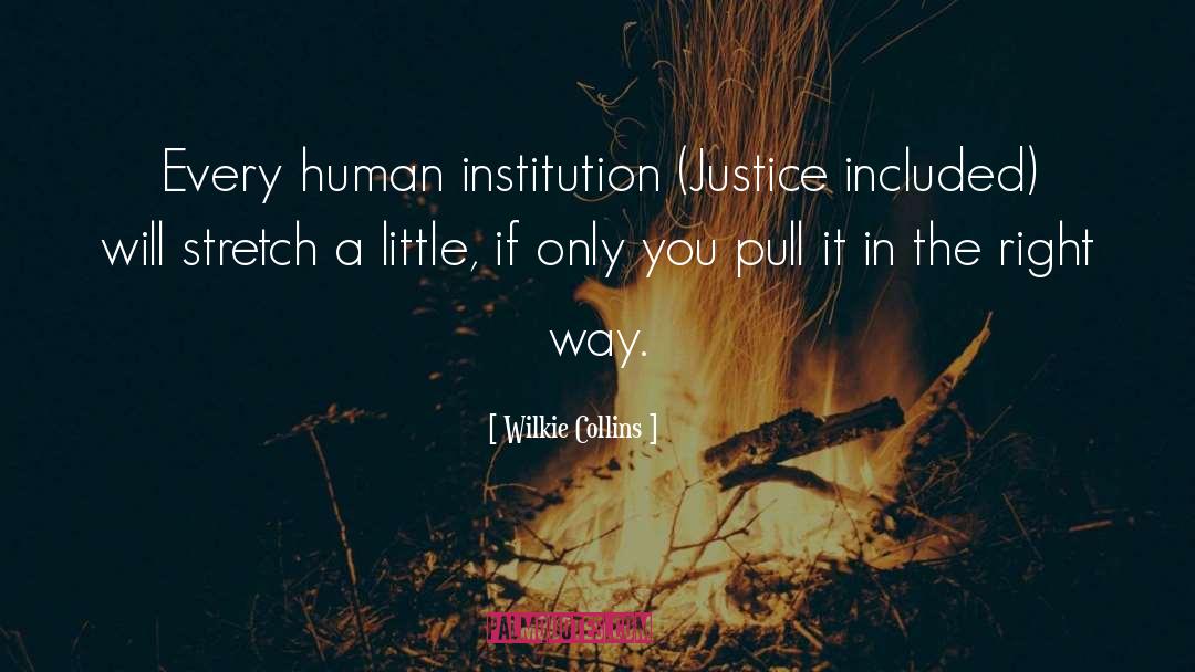 Wilkie Collins Quotes: Every human institution (Justice included)