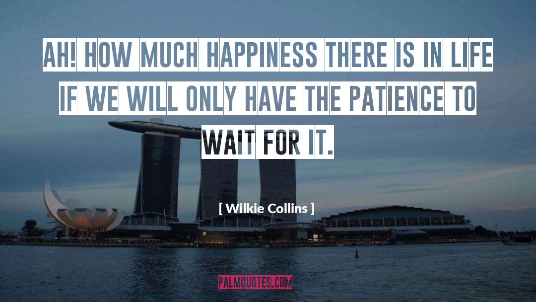 Wilkie Collins Quotes: Ah! How much happiness there