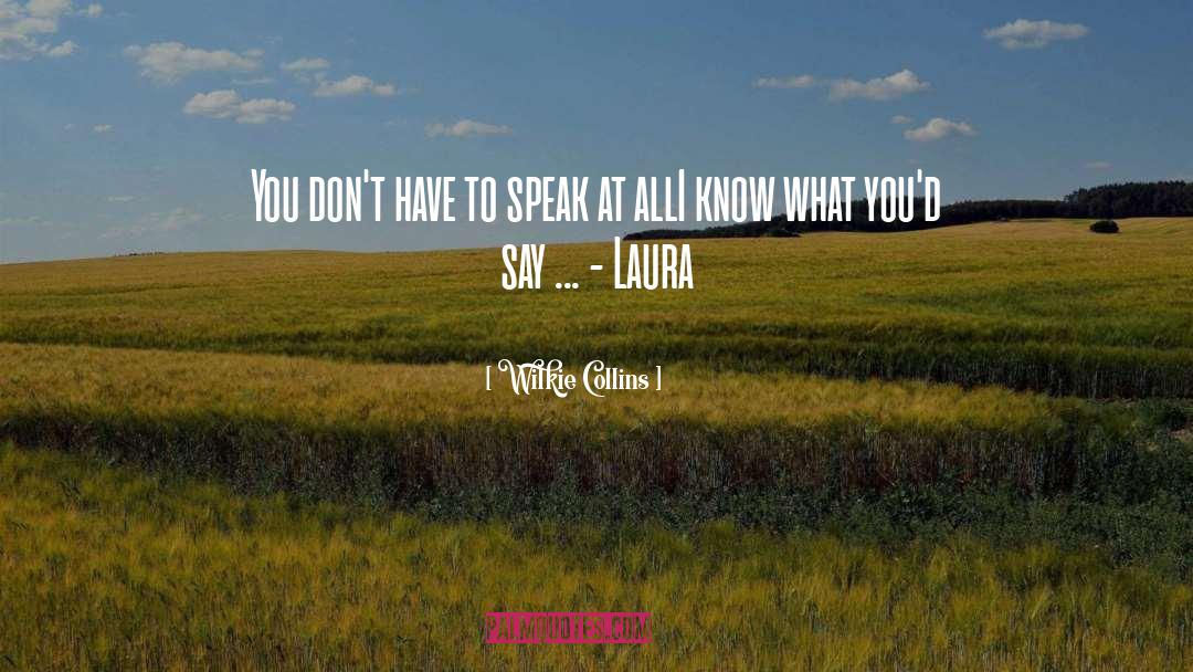 Wilkie Collins Quotes: You don't have to speak