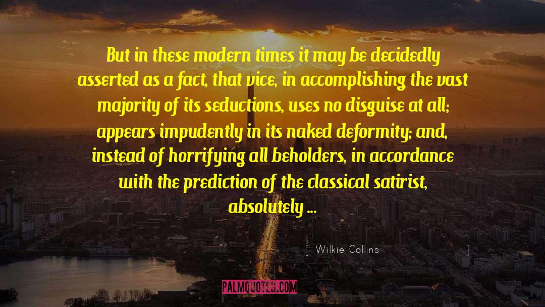 Wilkie Collins Quotes: But in these modern times