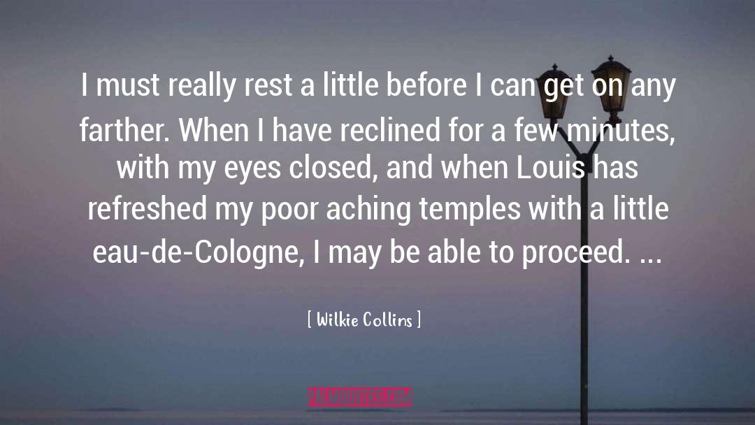 Wilkie Collins Quotes: I must really rest a