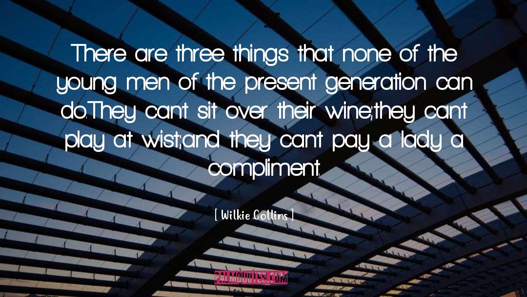 Wilkie Collins Quotes: There are three things that