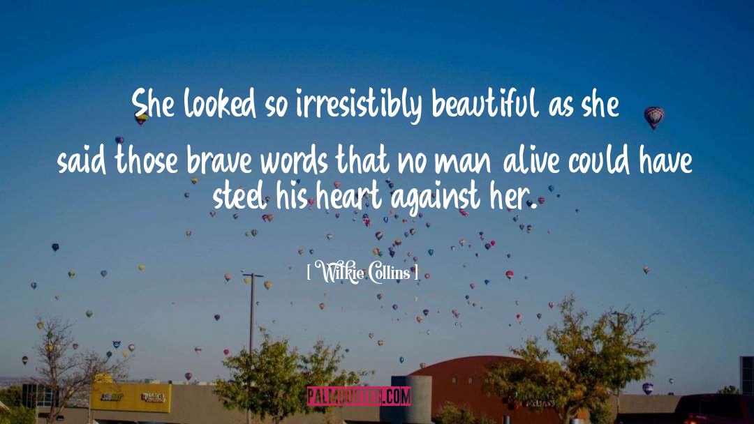Wilkie Collins Quotes: She looked so irresistibly beautiful