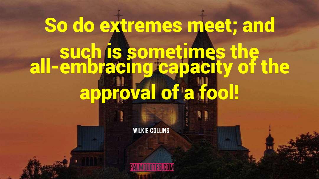 Wilkie Collins Quotes: So do extremes meet; and