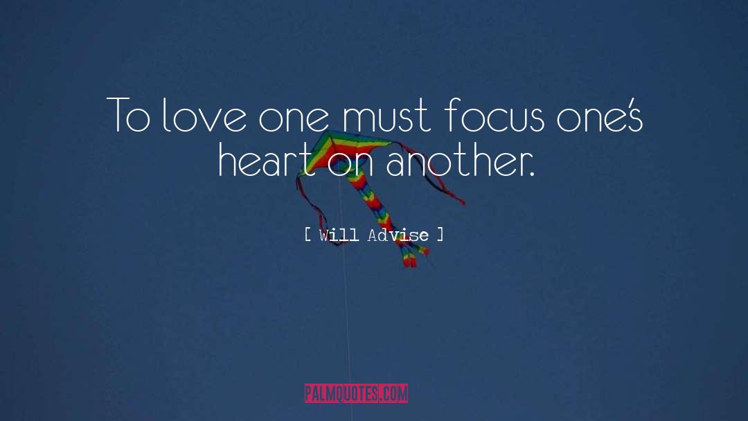 Will Advise Quotes: To love one must focus