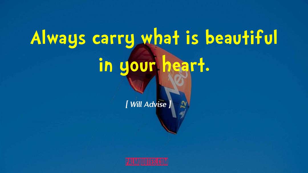 Will Advise Quotes: Always carry what is beautiful
