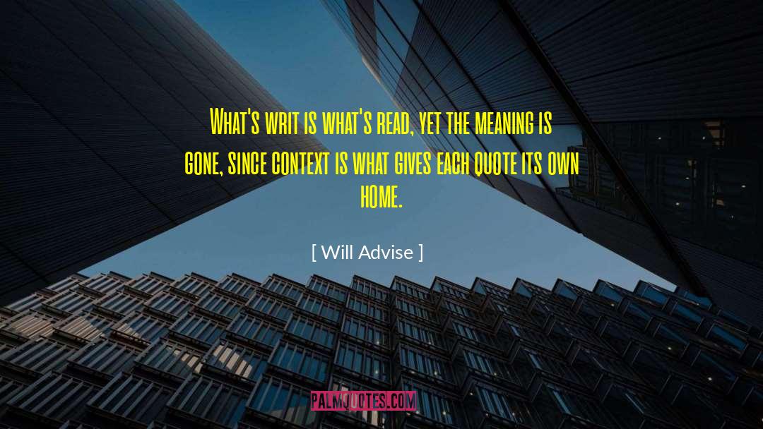 Will Advise Quotes: What's writ is what's read,