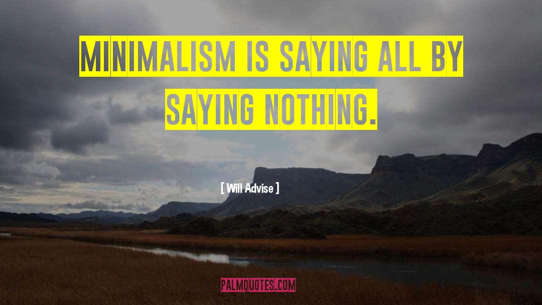 Will Advise Quotes: Minimalism is saying all by