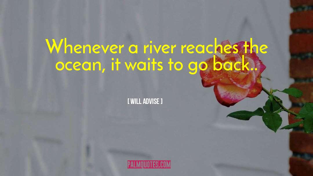 Will Advise Quotes: Whenever a river reaches the