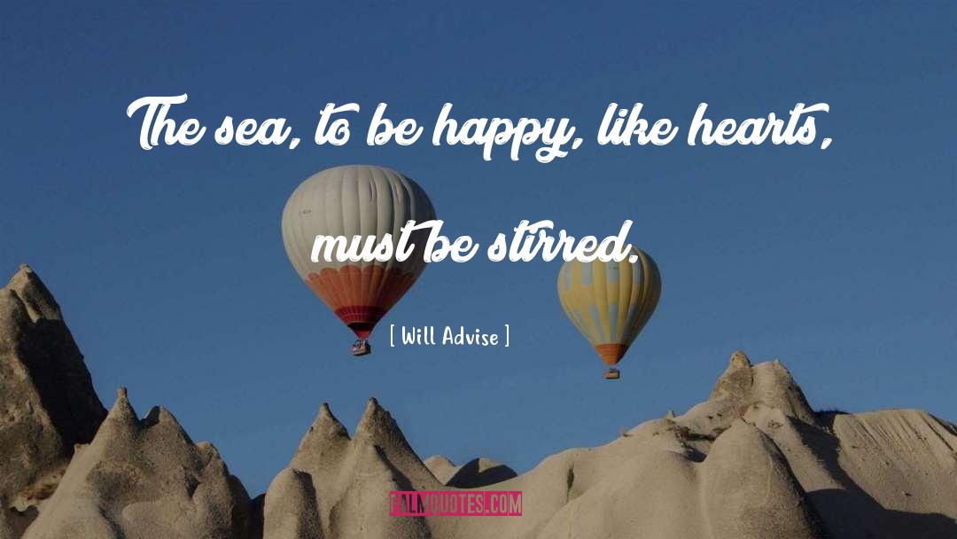 Will Advise Quotes: The sea, to be happy,