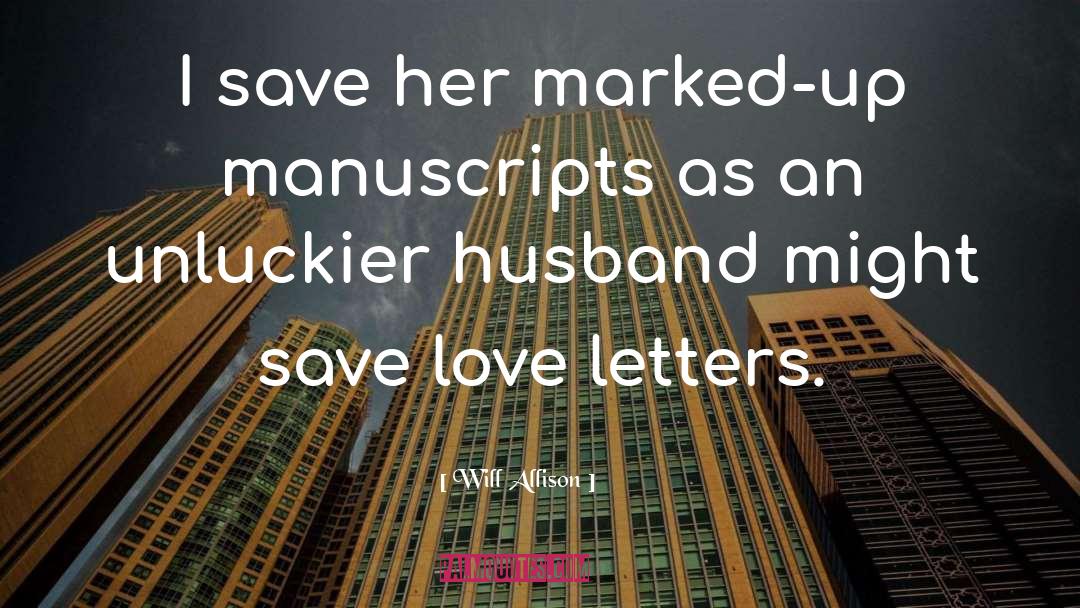 Will Allison Quotes: I save her marked-up manuscripts