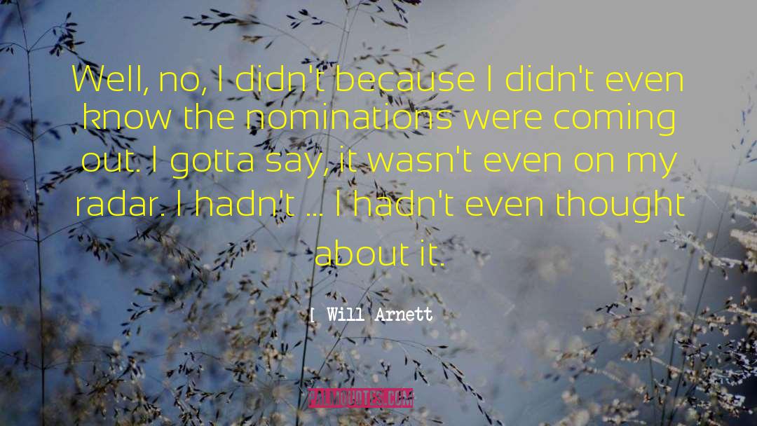 Will Arnett Quotes: Well, no, I didn't because