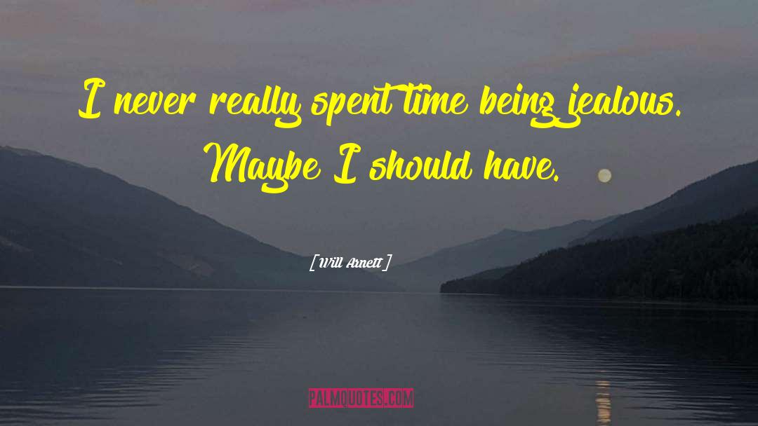 Will Arnett Quotes: I never really spent time