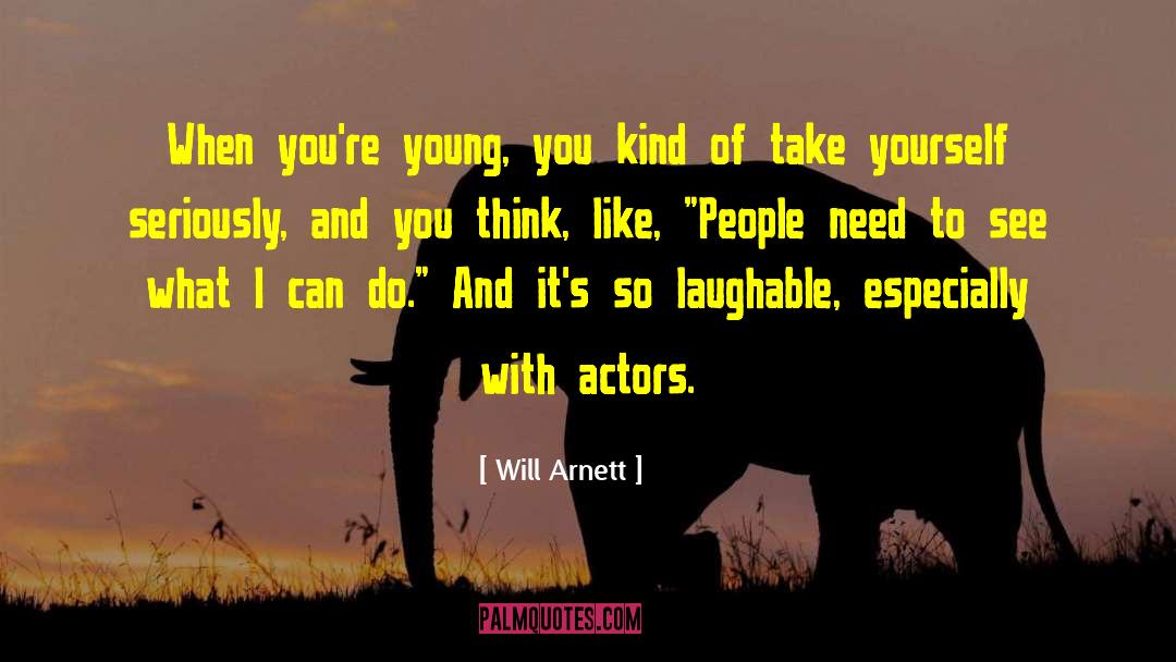 Will Arnett Quotes: When you're young, you kind