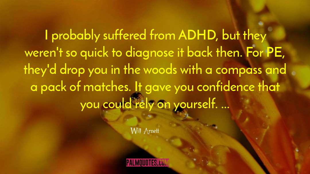 Will Arnett Quotes: I probably suffered from ADHD,