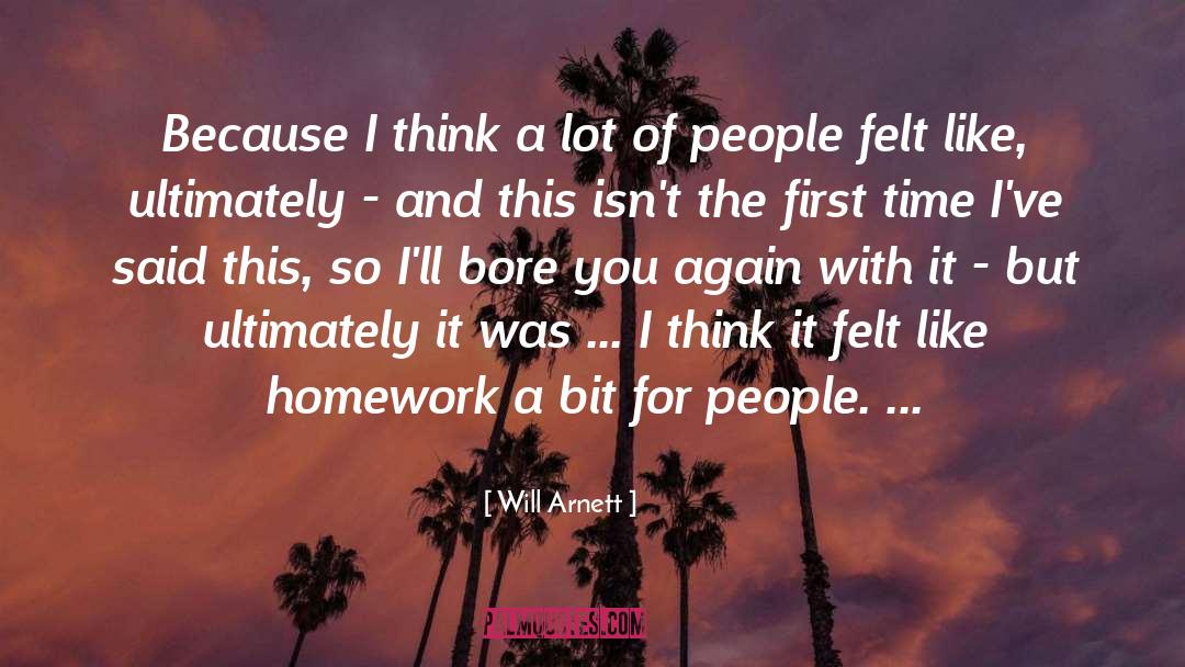 Will Arnett Quotes: Because I think a lot