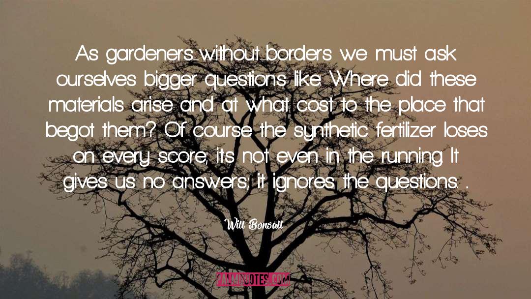Will Bonsall Quotes: As gardeners-without-borders we must ask