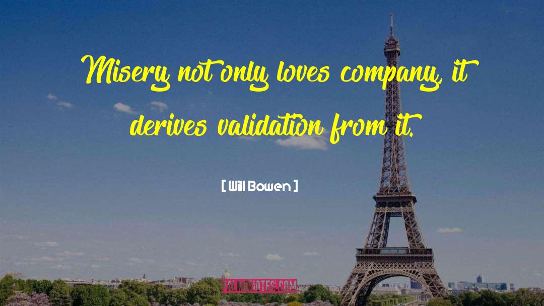 Will Bowen Quotes: Misery not only loves company,