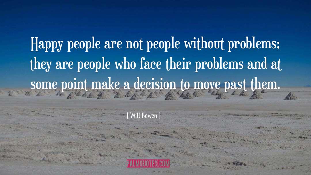 Will Bowen Quotes: Happy people are not people