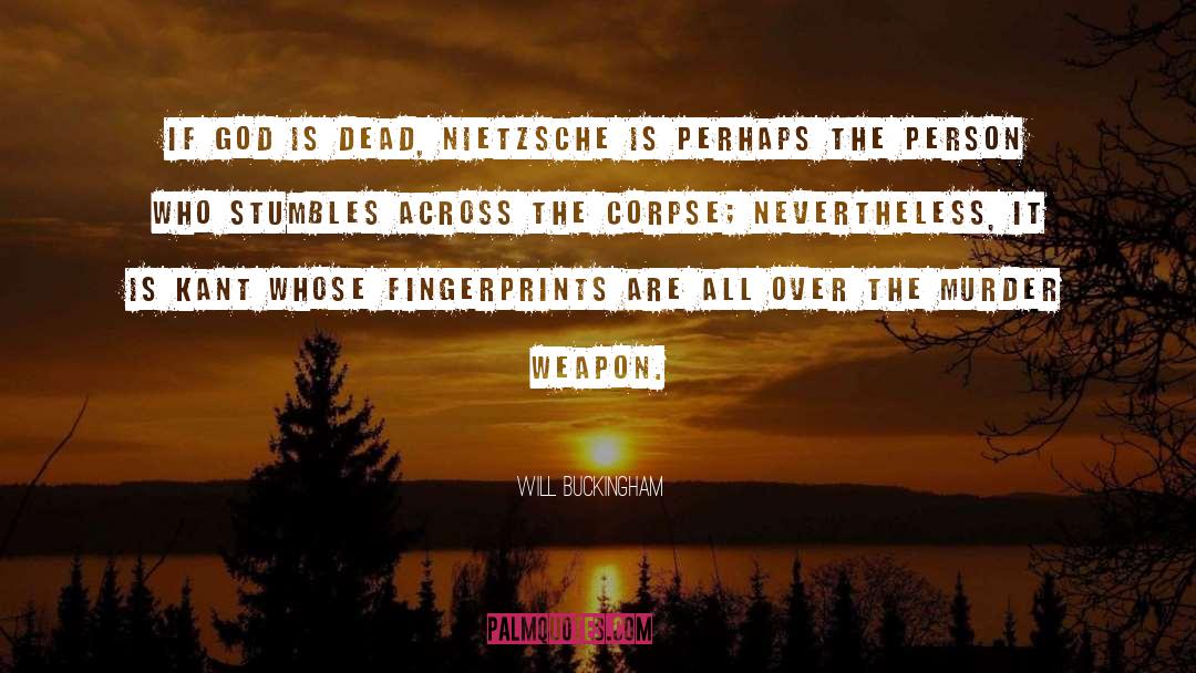 Will Buckingham Quotes: If God is dead, Nietzsche