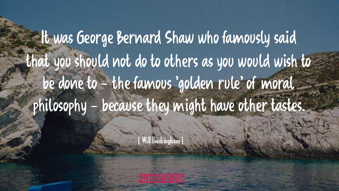 Will Buckingham Quotes: It was George Bernard Shaw