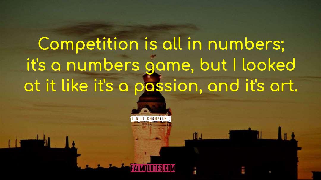 Will Champlin Quotes: Competition is all in numbers;