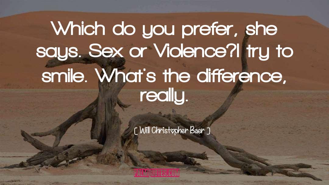 Will Christopher Baer Quotes: Which do you prefer, she