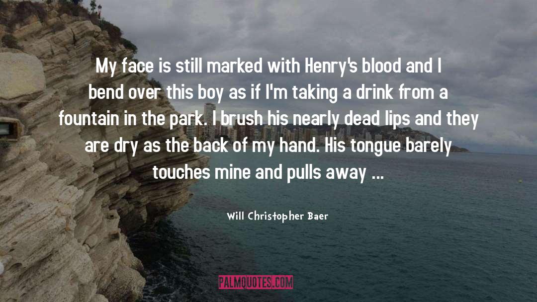 Will Christopher Baer Quotes: My face is still marked