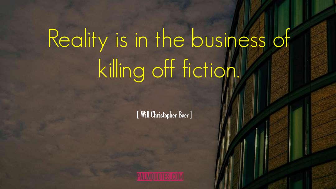 Will Christopher Baer Quotes: Reality is in the business