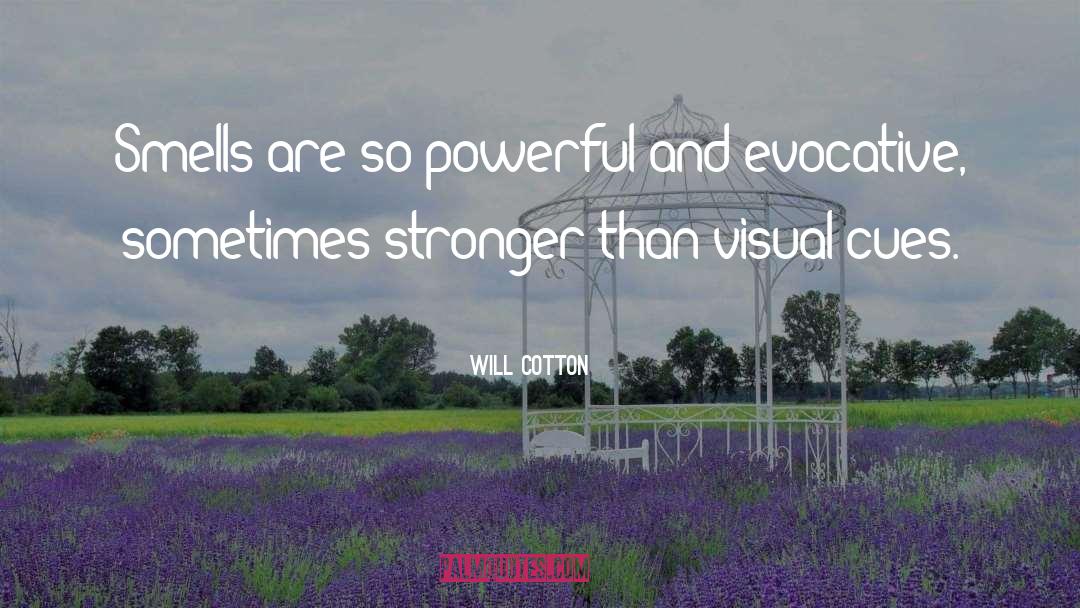 Will Cotton Quotes: Smells are so powerful and