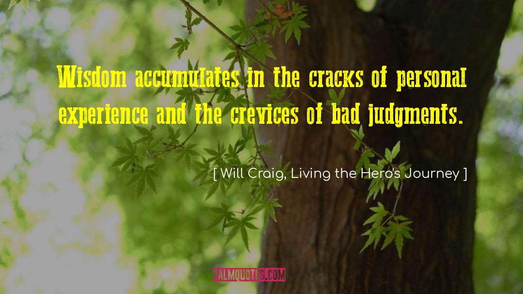 Will Craig, Living The Hero's Journey Quotes: Wisdom accumulates in the cracks