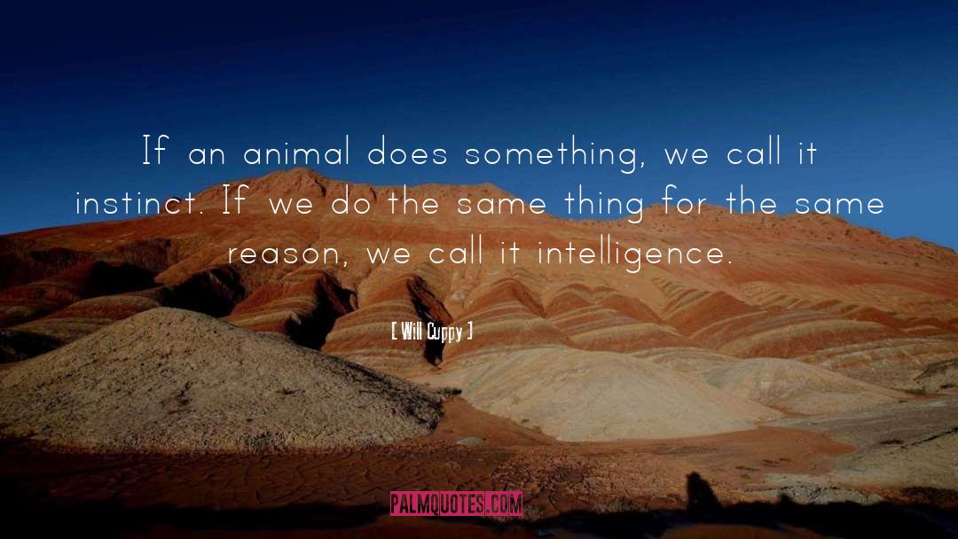 Will Cuppy Quotes: If an animal does something,