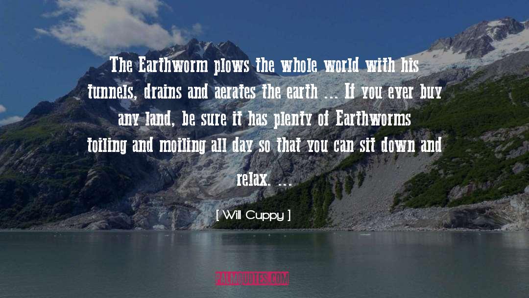 Will Cuppy Quotes: The Earthworm plows the whole