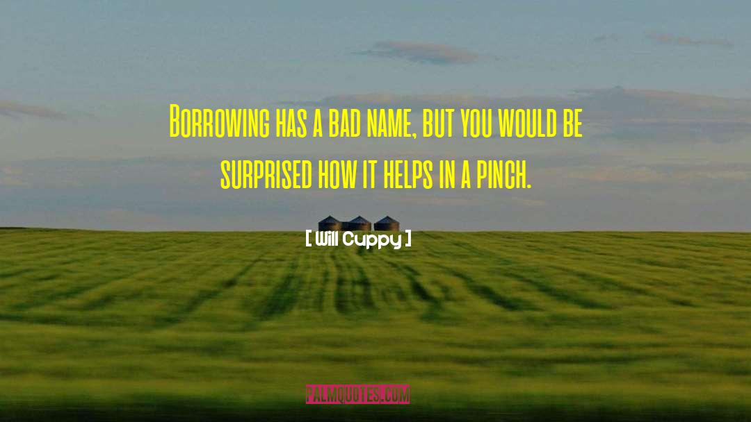 Will Cuppy Quotes: Borrowing has a bad name,
