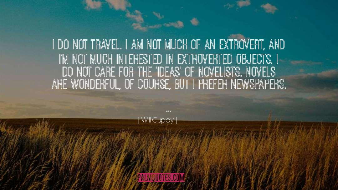 Will Cuppy Quotes: I do not travel. I