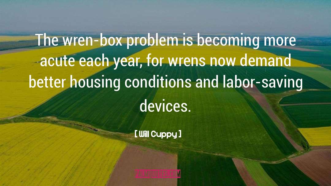 Will Cuppy Quotes: The wren-box problem is becoming